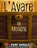 Book the best tickets for L’avare De Moliere - Le Point Virgule - From May 6, 2023 to July 30, 2023