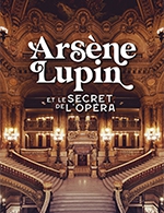 Book the best tickets for Arsene Lupin & Le Secret De L'opera - Palais Garnier - From December 1, 2022 to December 31, 2023