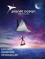 Book the best tickets for Planet Ocean Montpellier - Planet Ocean Montpellier - From March 28, 2023 to December 31, 2024
