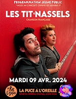 Réservez les meilleures places pour Les Ptits Puciens Les Tit Nassels - La Puce A L'oreille - Le 9 avril 2024