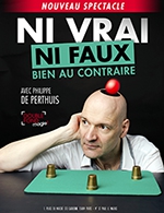 Book the best tickets for Ni Vrai Ni Faux Bien Au Contraire - Le Double Fond - From September 9, 2023 to August 16, 2024