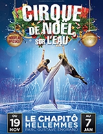 Réservez les meilleures places pour Le Cirque De Noel Sur L'eau - Le Chapito - Du 19 novembre 2023 au 7 janvier 2024