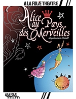 Book the best tickets for Alice Au Pays Des Merveilles - A La Folie Theatre - Grande Folie - From January 10, 2024 to March 10, 2024
